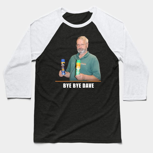 BYE BYE DAVE Baseball T-Shirt by Swarm of Eyes